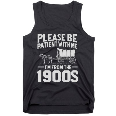 Please Be Patient IM From The 1900s Funny Over The Hill Gift Tank Top