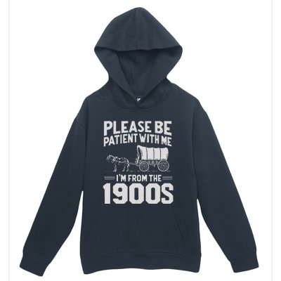 Please Be Patient IM From The 1900s Funny Over The Hill Gift Urban Pullover Hoodie