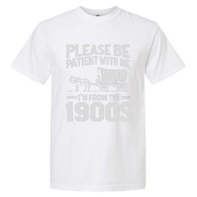 Please Be Patient IM From The 1900s Funny Over The Hill Gift Garment-Dyed Heavyweight T-Shirt