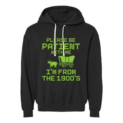 Please Be Patient With Me IM From The 1900S Funny Saying Garment-Dyed Fleece Hoodie