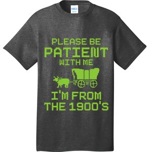 Please Be Patient With Me IM From The 1900S Funny Saying T-Shirt