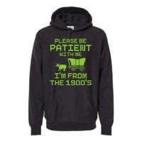 Please Be Patient With Me IM From The 1900S Funny Saying Premium Hoodie