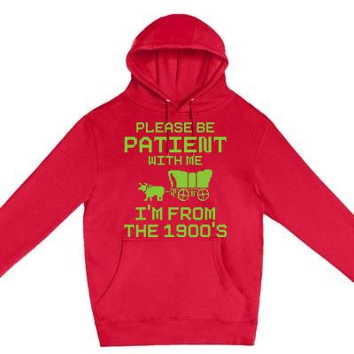 Please Be Patient With Me IM From The 1900S Funny Saying Premium Pullover Hoodie