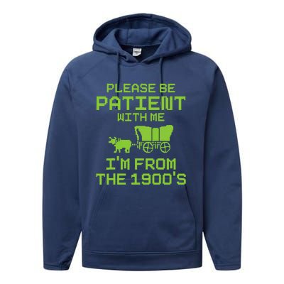 Please Be Patient With Me IM From The 1900S Funny Saying Performance Fleece Hoodie