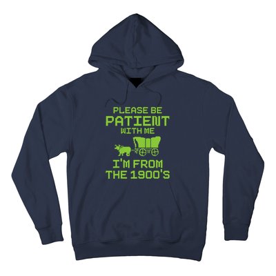 Please Be Patient With Me IM From The 1900S Funny Saying Hoodie