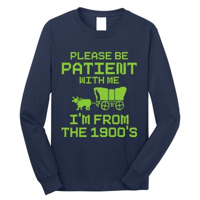 Please Be Patient With Me IM From The 1900S Funny Saying Long Sleeve Shirt