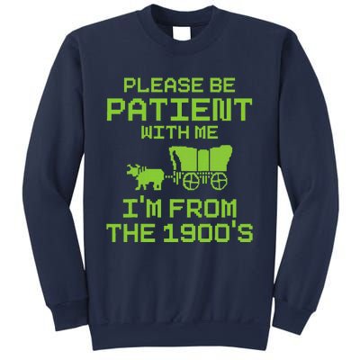 Please Be Patient With Me IM From The 1900S Funny Saying Sweatshirt