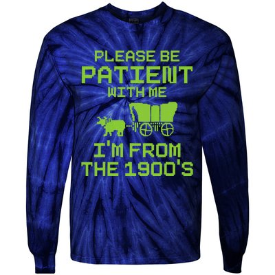 Please Be Patient With Me IM From The 1900S Funny Saying Tie-Dye Long Sleeve Shirt