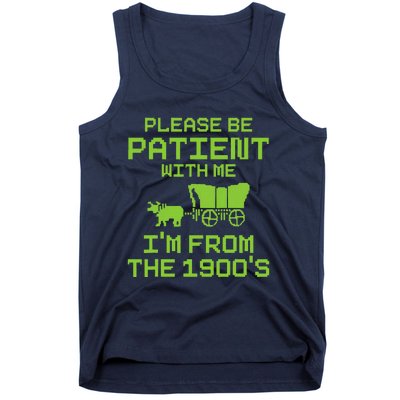 Please Be Patient With Me IM From The 1900S Funny Saying Tank Top