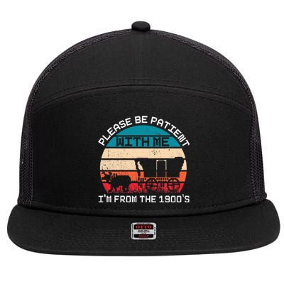 Please Be Patient With Me IM From The 1900S Funny Saying 7 Panel Mesh Trucker Snapback Hat