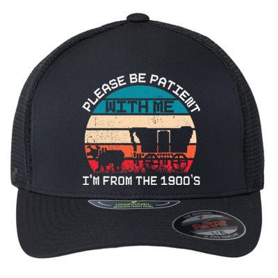 Please Be Patient With Me IM From The 1900S Funny Saying Flexfit Unipanel Trucker Cap