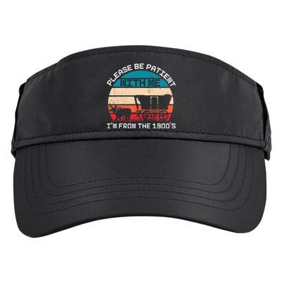 Please Be Patient With Me IM From The 1900S Funny Saying Adult Drive Performance Visor