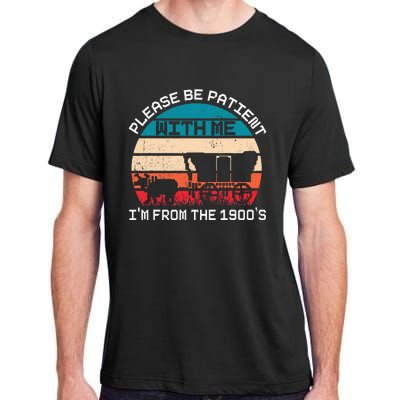 Please Be Patient With Me IM From The 1900S Funny Saying Adult ChromaSoft Performance T-Shirt