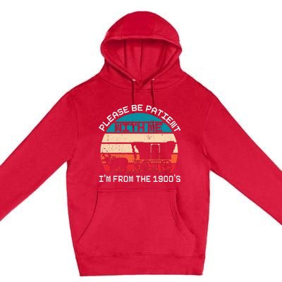 Please Be Patient With Me IM From The 1900S Funny Saying Premium Pullover Hoodie