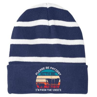 Please Be Patient With Me IM From The 1900S Funny Saying Striped Beanie with Solid Band