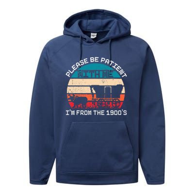 Please Be Patient With Me IM From The 1900S Funny Saying Performance Fleece Hoodie