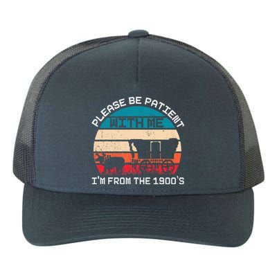 Please Be Patient With Me IM From The 1900S Funny Saying Yupoong Adult 5-Panel Trucker Hat