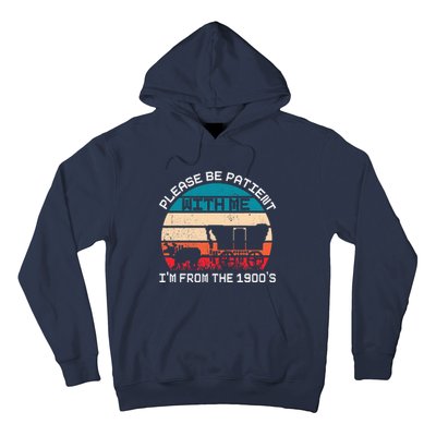 Please Be Patient With Me IM From The 1900S Funny Saying Hoodie