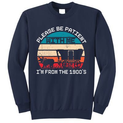 Please Be Patient With Me IM From The 1900S Funny Saying Sweatshirt