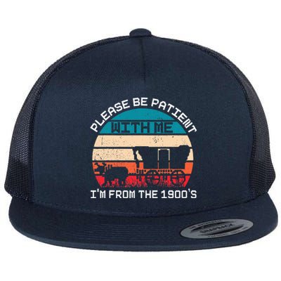 Please Be Patient With Me IM From The 1900S Funny Saying Flat Bill Trucker Hat