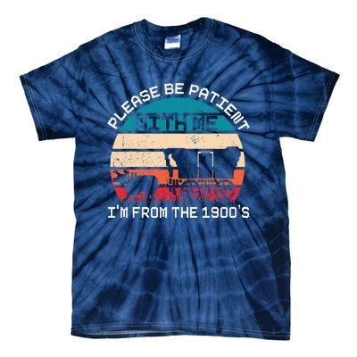 Please Be Patient With Me IM From The 1900S Funny Saying Tie-Dye T-Shirt