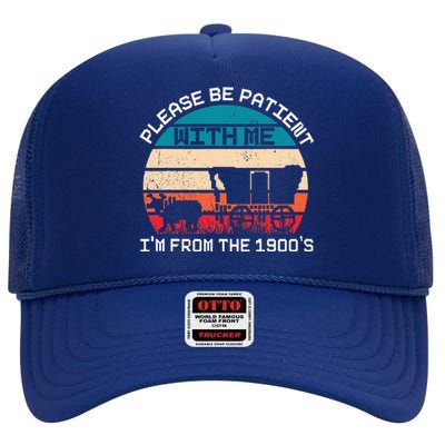 Please Be Patient With Me IM From The 1900S Funny Saying High Crown Mesh Back Trucker Hat