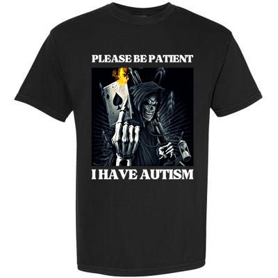 Please Be Patient I Have Autism Hard Cool Skeleton Meme Cute Gift Garment-Dyed Heavyweight T-Shirt