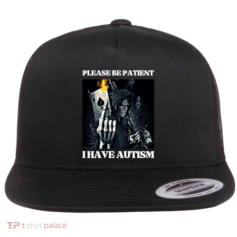Please Be Patient I Have Autism Hard Cool Skeleton Meme Cute Gift Flatbill Hat