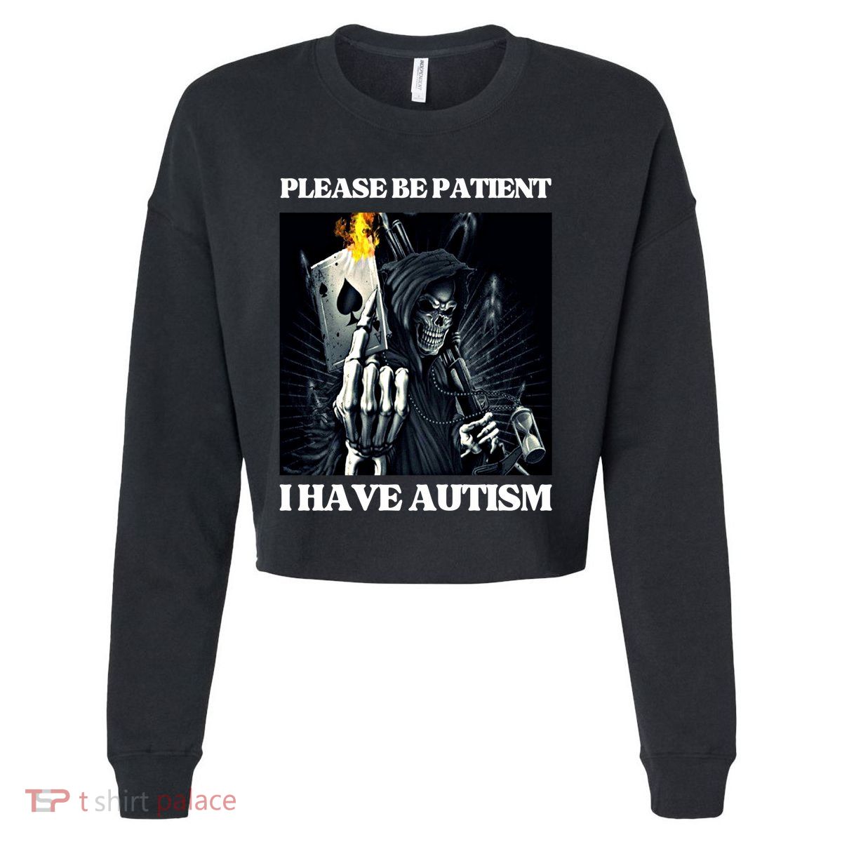 Please Be Patient I Have Autism Hard Cool Skeleton Meme Cute Gift Cropped Pullover Crew