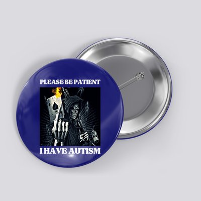 Please Be Patient I Have Autism Hard Cool Skeleton Meme Cute Gift Button