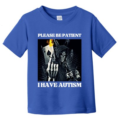 Please Be Patient I Have Autism Hard Cool Skeleton Meme Cute Gift Toddler T-Shirt