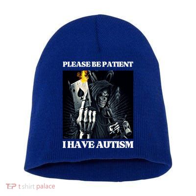 Please Be Patient I Have Autism Hard Cool Skeleton Meme Cute Gift Short Acrylic Beanie