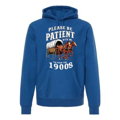 Please Be Patient With Me I'm From The 1900s Premium Hoodie