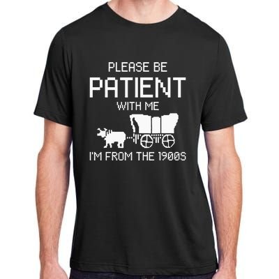 Please Be Patient With Me IM From The 1900s Adult ChromaSoft Performance T-Shirt