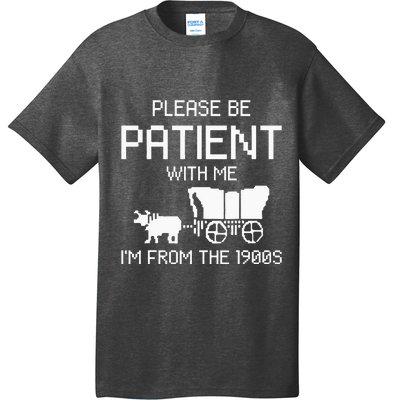 Please Be Patient With Me IM From The 1900s T-Shirt