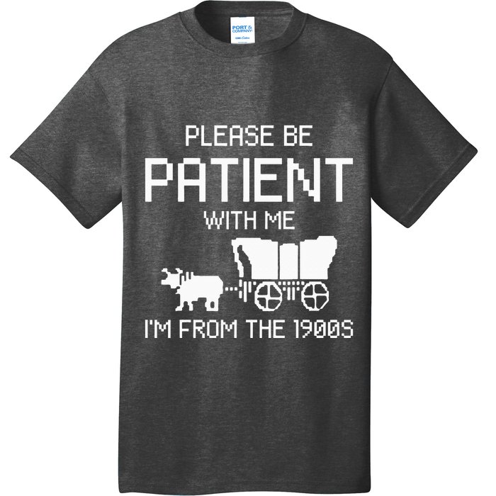 Please Be Patient With Me IM From The 1900s T-Shirt