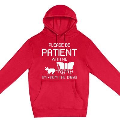 Please Be Patient With Me IM From The 1900s Premium Pullover Hoodie