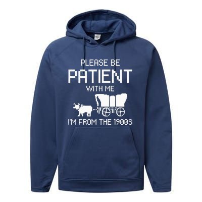 Please Be Patient With Me IM From The 1900s Performance Fleece Hoodie