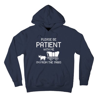 Please Be Patient With Me IM From The 1900s Hoodie