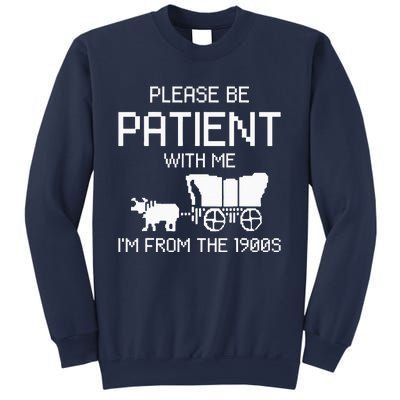 Please Be Patient With Me IM From The 1900s Sweatshirt