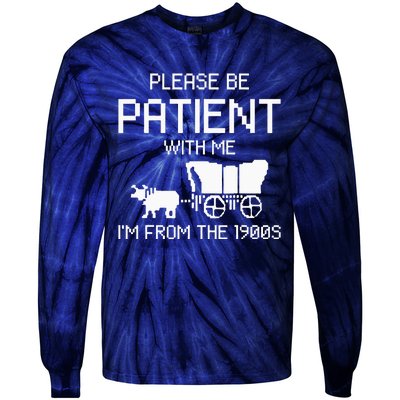 Please Be Patient With Me IM From The 1900s Tie-Dye Long Sleeve Shirt