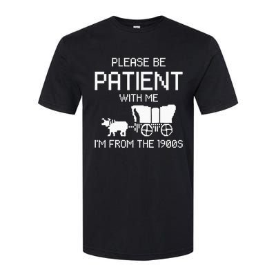 Please Be Patient With Me IM From The 1900s Softstyle® CVC T-Shirt