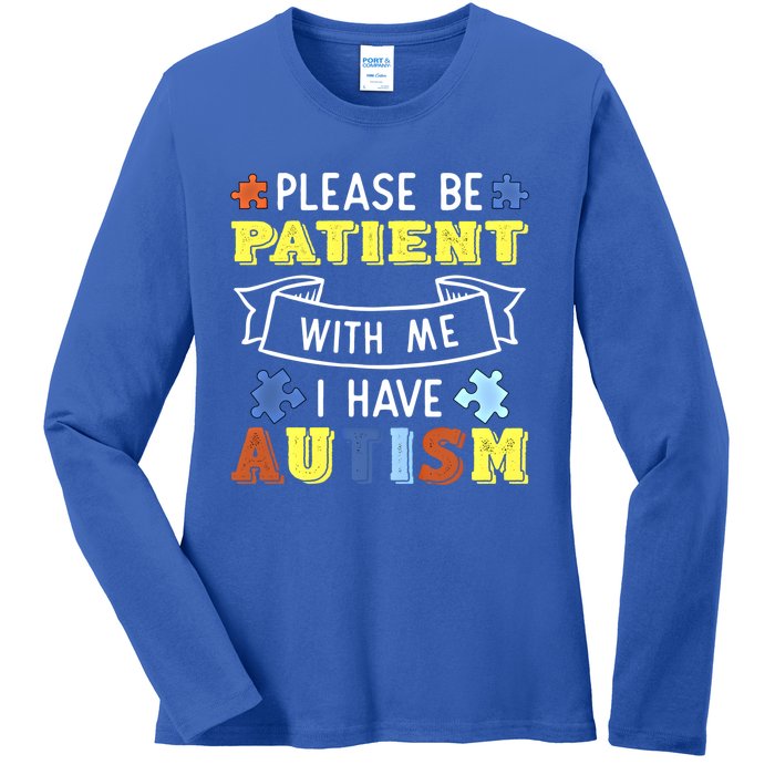 Please Be Patient With Me I Have Autism Awareness Acceptance Gift Ladies Long Sleeve Shirt