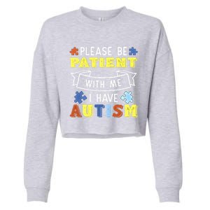 Please Be Patient With Me I Have Autism Awareness Acceptance Gift Cropped Pullover Crew