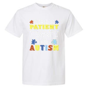 Please Be Patient With Me I Have Autism Awareness Acceptance Gift Garment-Dyed Heavyweight T-Shirt