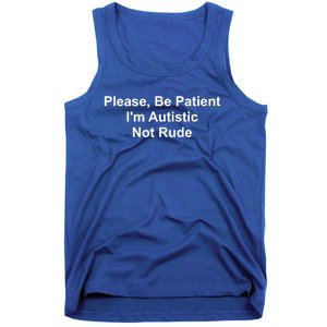 Please Be Patient IM Autistic Not Rude Novelty Quote Gift Tank Top