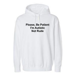 Please Be Patient IM Autistic Not Rude Novelty Quote Gift Garment-Dyed Fleece Hoodie