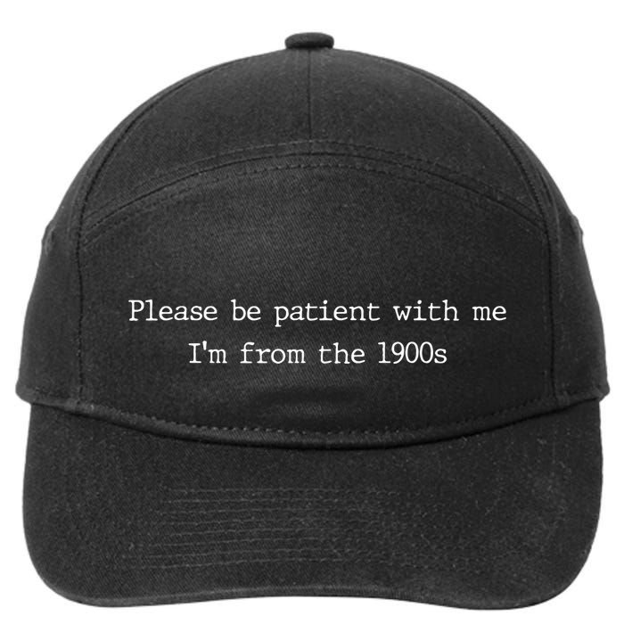 Please Be Patient With Me Im From The 1900s Funny 7-Panel Snapback Hat