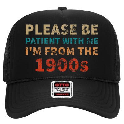 Please Be Patient With Me Im From The 1900s High Crown Mesh Back Trucker Hat