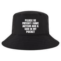 Please Be Patient I Have Autism And A Gun In My Pocket Cool Comfort Performance Bucket Hat